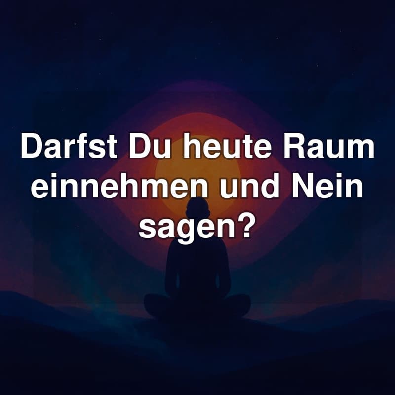 Darfst Du heute Raum einnehmen und Nein sagen?